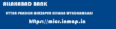 ALLAHABAD BANK  UTTAR PRADESH MIRZAPUR KOLANA WYNDHAMGANJ  micr code